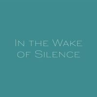 In the Wake of Silence