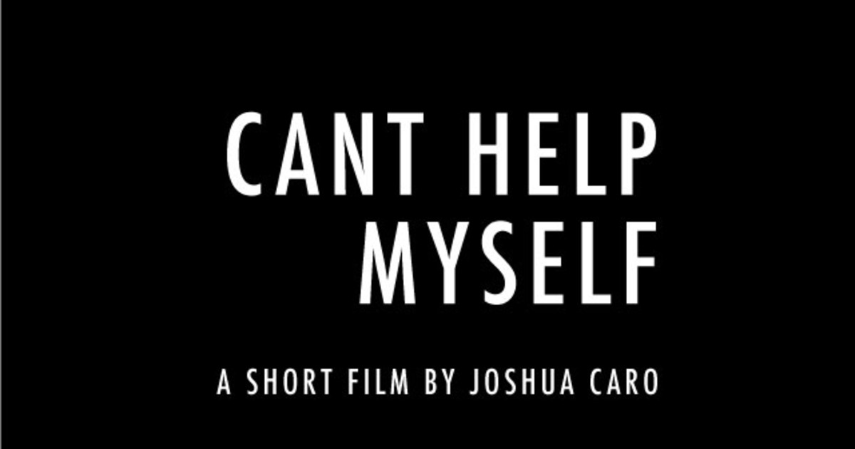 Cant Help Myself A Short Film by Joshua Caro Indiegogo