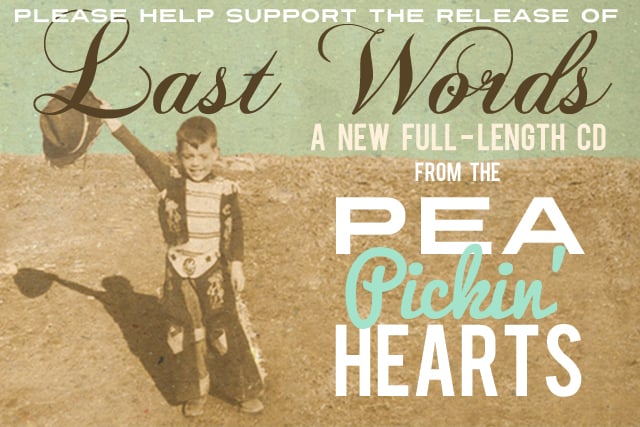 LAST WORDS The PEA PICKIN HEARTS New CD Project Indiegogo