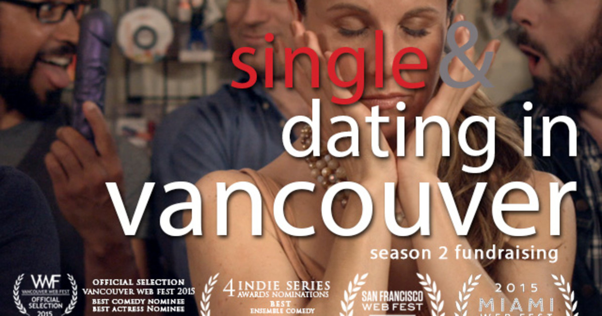 Single & Dating In Vancouver Season 2 Indiegogo