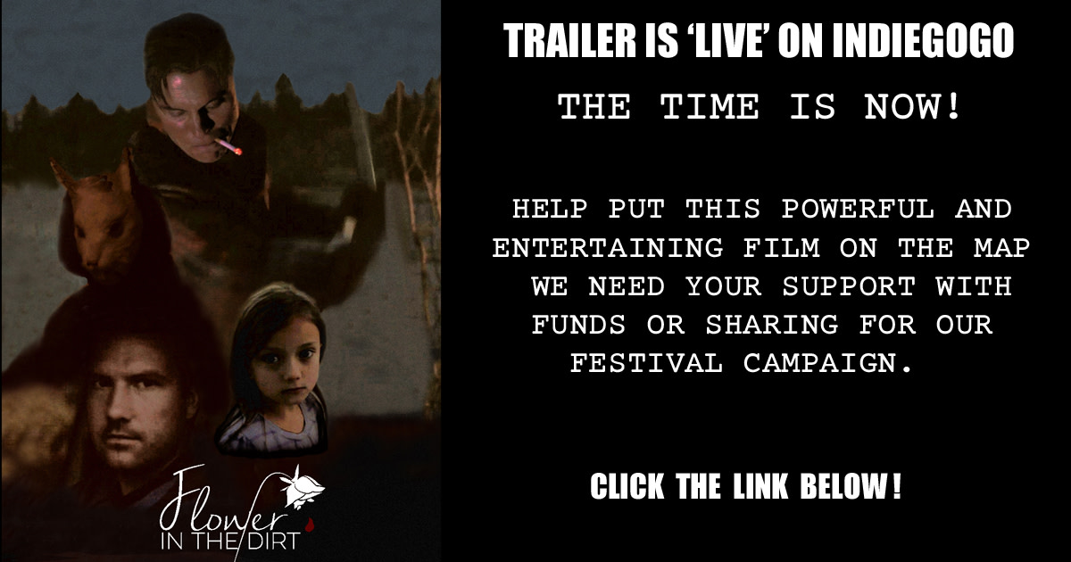 FLOWER IN THE DIRT Dramatic Thriller Feature Film Indiegogo