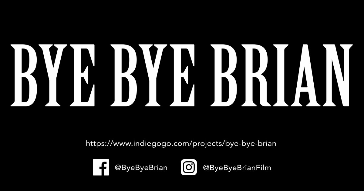 Bye Bye Brian | Indiegogo