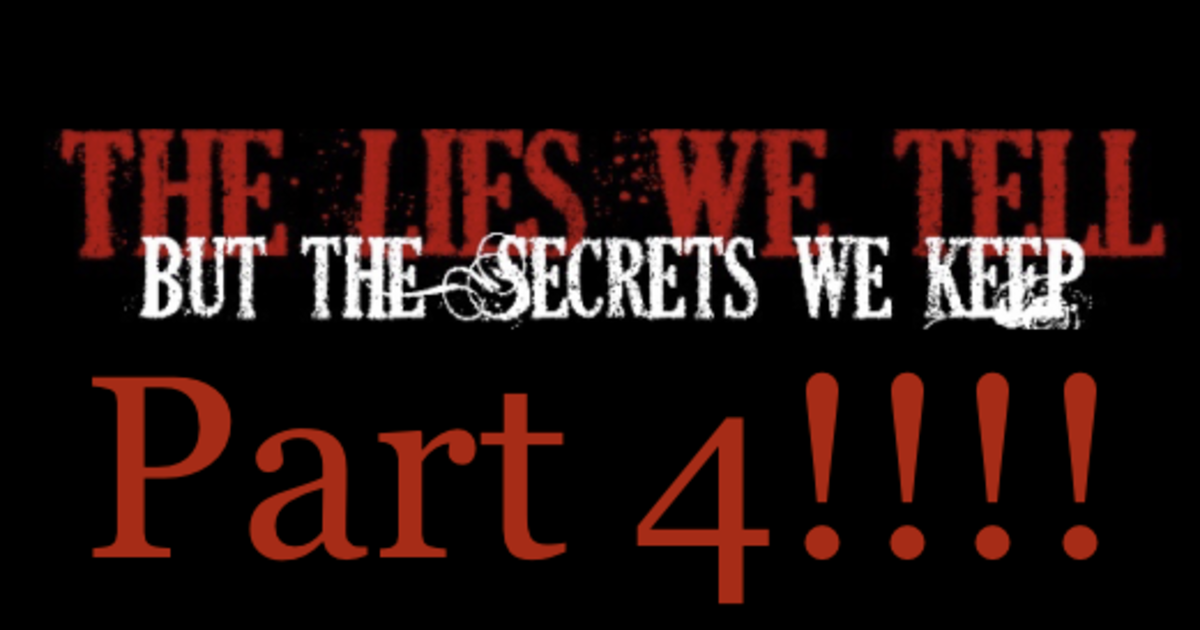 Lies We Tell The Secrets We Keep THE LIES WE TELL BUT THE SECRETS WE KEEP PART 4 | Indiegogo