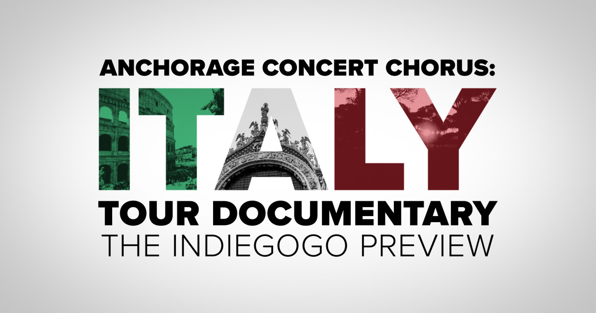 Anchorage Concert Chorus Italy Tour Documentary Indiegogo