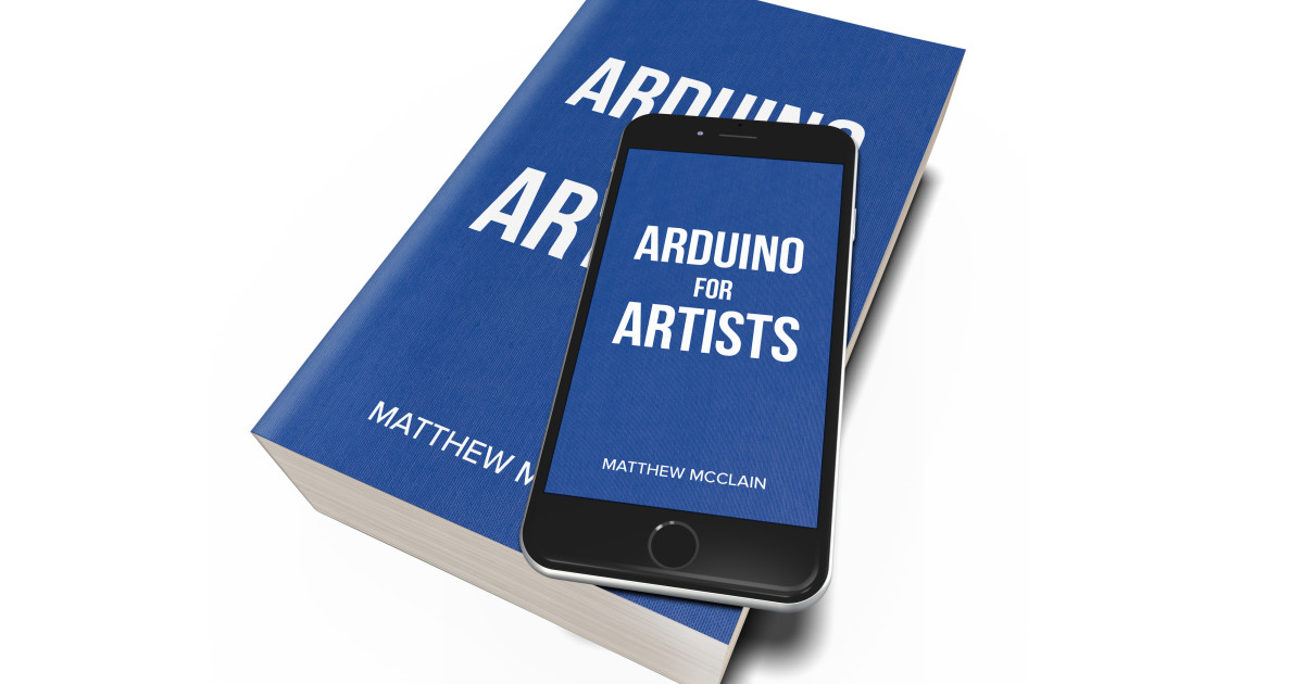 Arduino for Artists by Matthew McClain | Indiegogo