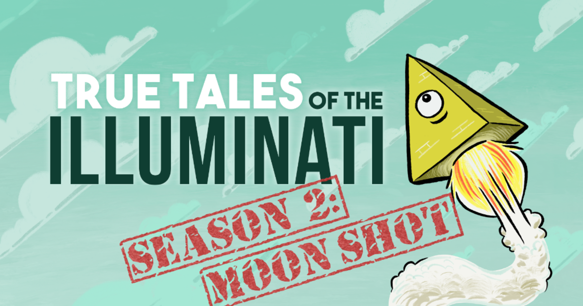 TRUE TALES OF THE ILLUMINATI SEASON 2 MOON SHOT Indiegogo