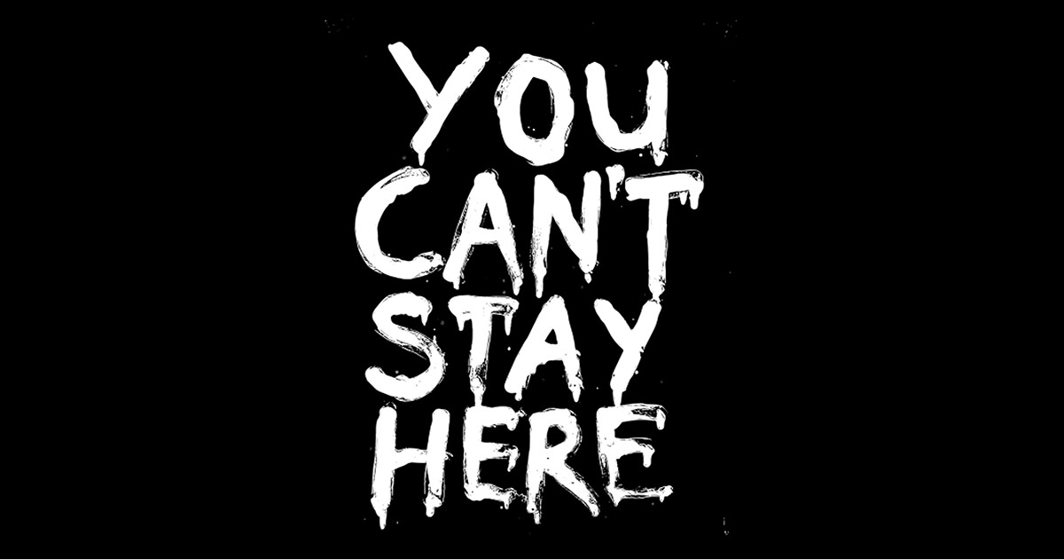 YOU CAN'T STAY HERE | Indiegogo
