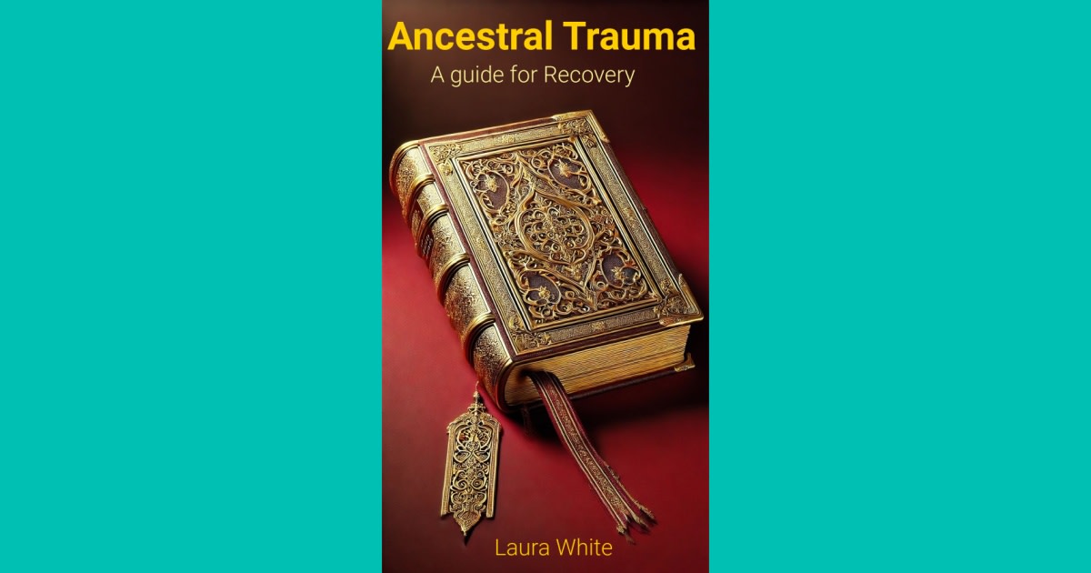 Ancestral Trauma - A guide for Recovery