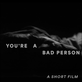 You're a Bad Person - Short Film