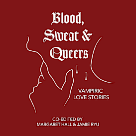 Blood, Sweat & Queers: Queer Vampire Love Stories