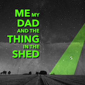 Me, My Dad, And The Thing In The Shed
