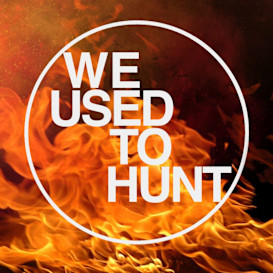 We Used to Hunt