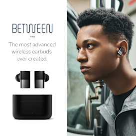 Between Pro: The best-sounding wireless earbuds.