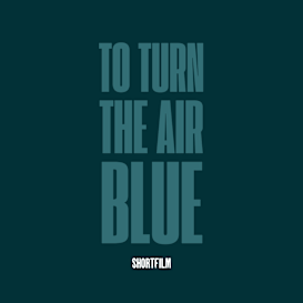 To Turn The Air Blue- Short Film