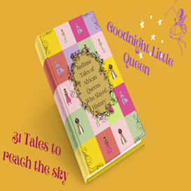 Bedtime Tales of African Queens who Slayed History