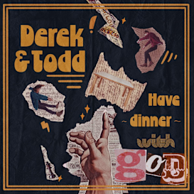 Derek and Todd Have Dinner with God
