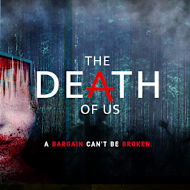THE DEATH OF US: A Horror-Thriller Feature Film.