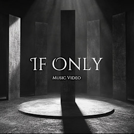IF ONLY Music Video