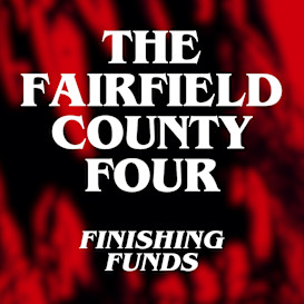 The Fairfield County Four: Finishing Funds