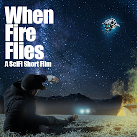 a Scifi Short Film - When Fire Flies