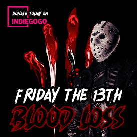 FRIDAY THE 13TH BLOOD LOSS FINISHING FUNDS!