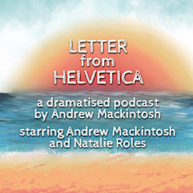 Letter from Helvetica - Dramatised Podcast Series