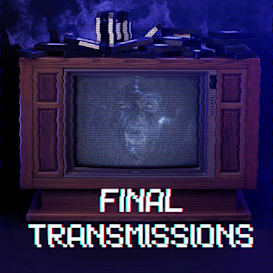 Final Transmissions- A Found Footage Horror Series