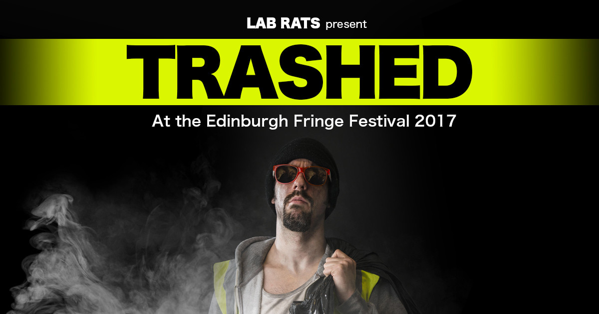 TRASHED at the Edinburgh Fringe Festival 2017 |