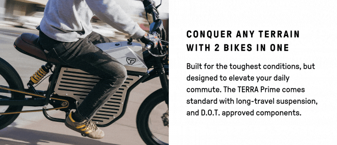 A person rides a sleek Terra Prime electric motorcycle on a road. Text reads: Conquer any terrain with two bikes in one. Tough enough for the roughest conditions, yet perfect for commuting daily. Equipped with long-travel suspension and D.O.T.-approved components.