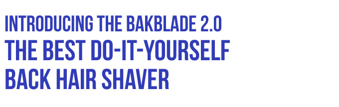 Bakblade 2 0 The Best Diy Back Body Shaver Indiegogo