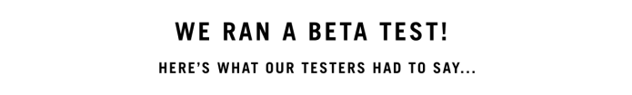 We ran a beta test!